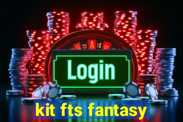 kit fts fantasy